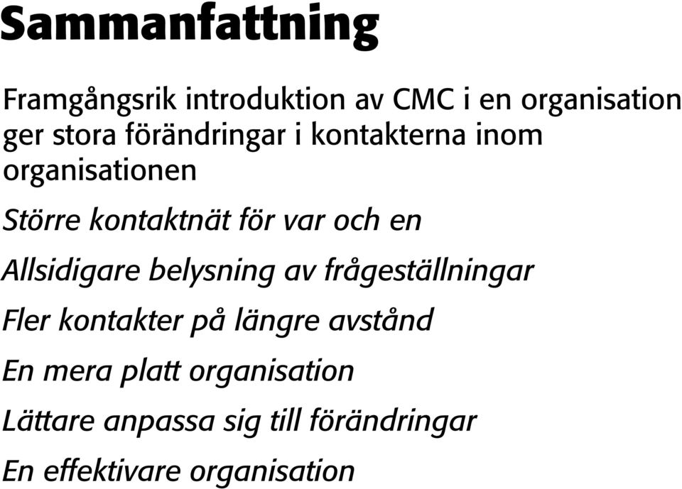 Allsidigare belysning av frågeställningar Fler kontakter på längre avstånd En