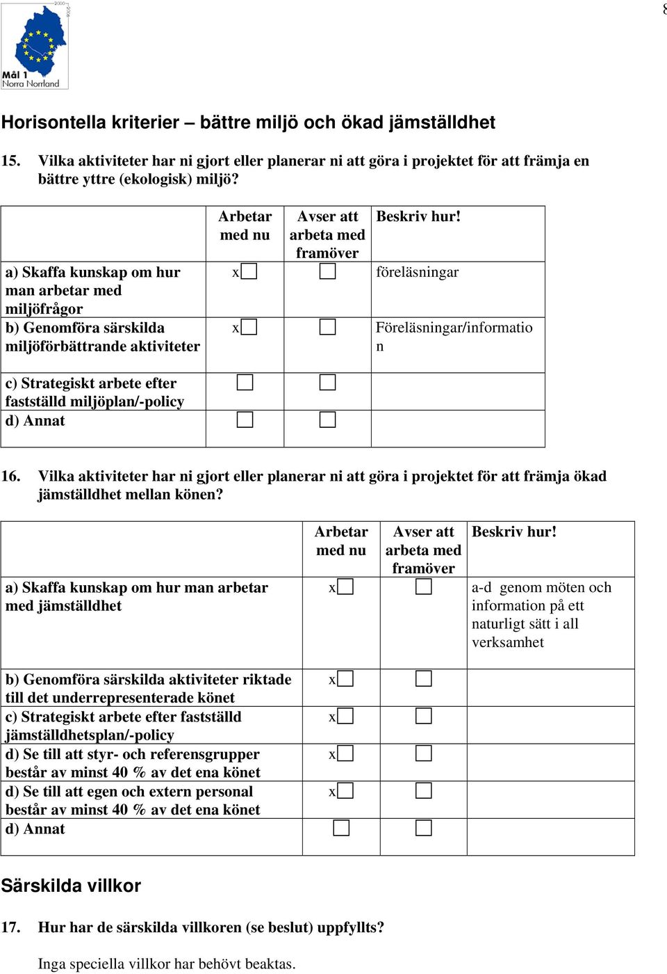 x föreläsningar x Föreläsningar/informatio n c) Strategiskt arbete efter fastställd miljöplan/-policy d) Annat 16.