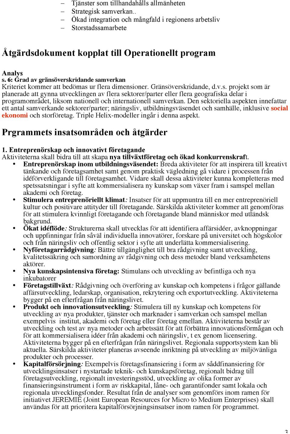 Den sektoriella aspekten innefattar ett antal samverkande sektorer/parter; näringsliv, utbildningsväsendet och samhälle, inklusive social ekonomi och storföretag.