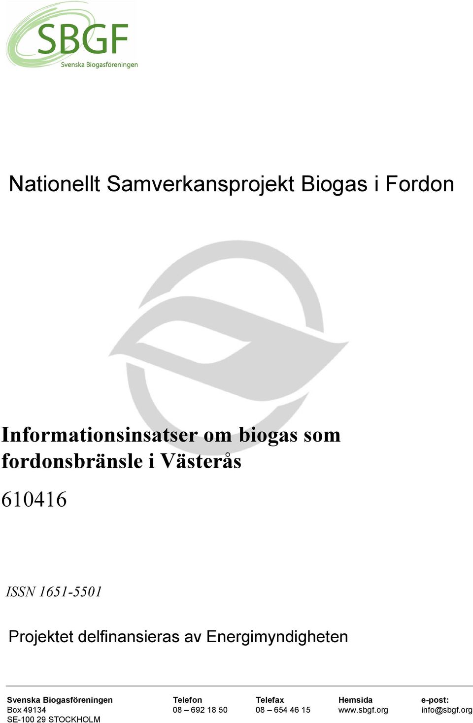 av Energimyndigheten Svenska Biogasföreningen Telefon Telefax Hemsida e-post: