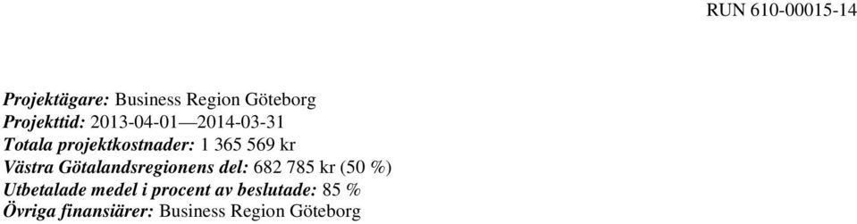 Götalandsregionens del: 682 785 kr (50 %) Utbetalade medel i