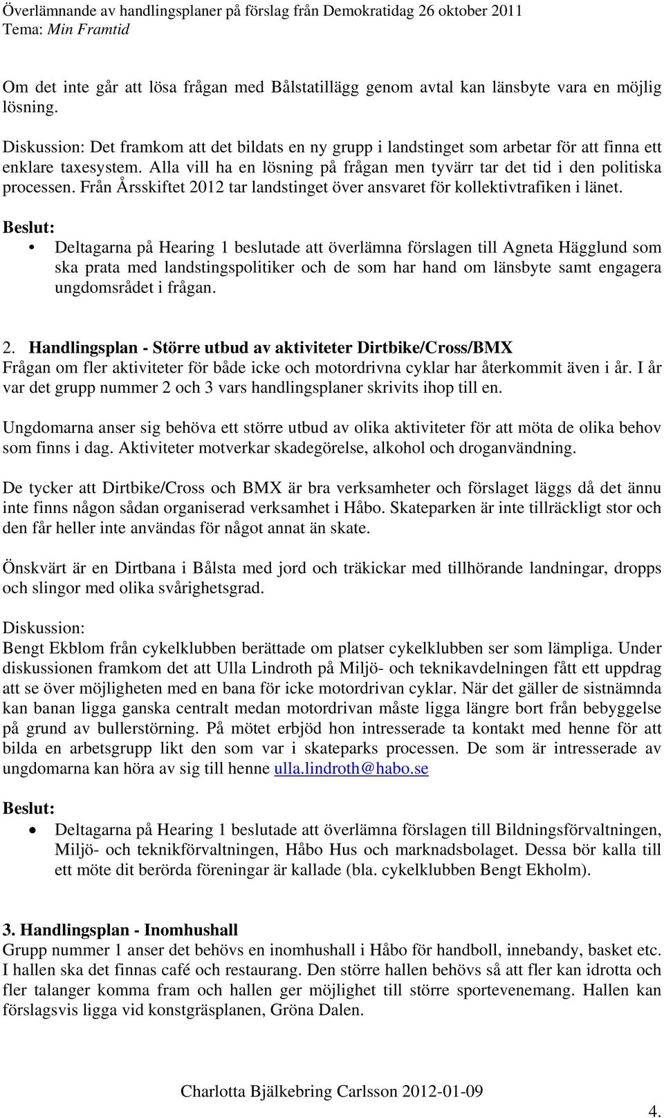 Från Årsskiftet 2012 tar landstinget över ansvaret för kollektivtrafiken i länet.