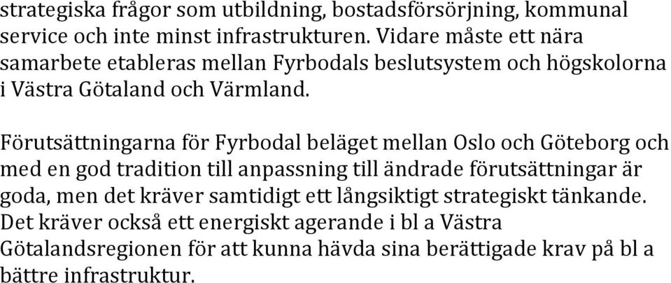 Förutsättningarna för Fyrbodal beläget mellan Oslo och Göteborg och med en god tradition till anpassning till ändrade förutsättningar är goda,