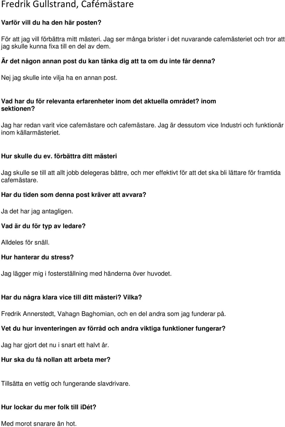 g är dessutom vice Industri och funktionär inom källarmästeriet. Hur skulle du ev.