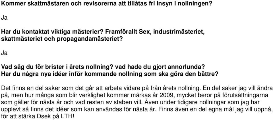 Det finns en del saker som det går att arbeta vidare på från årets nollning.