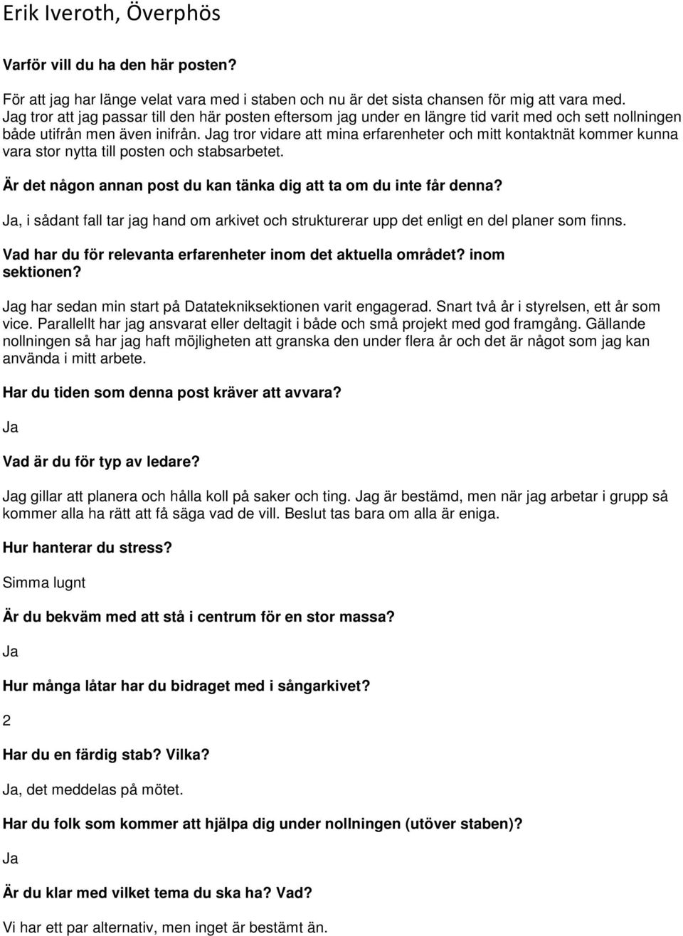 g tror vidare att mina erfarenheter och mitt kontaktnät kommer kunna vara stor nytta till posten och stabsarbetet.