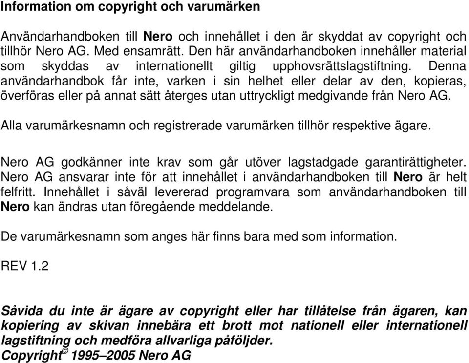 Denna användarhandbok får inte, varken i sin helhet eller delar av den, kopieras, överföras eller på annat sätt återges utan uttryckligt medgivande från Nero AG.