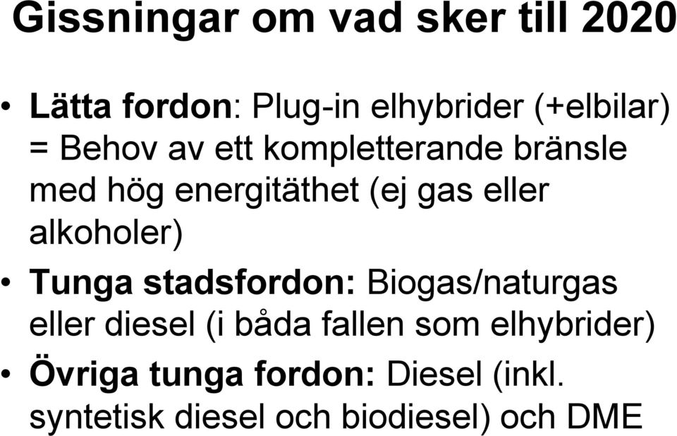 alkoholer) Tunga stadsfordon: Biogas/naturgas eller diesel (i båda fallen som