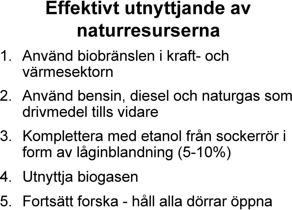 Använd bensin, diesel och naturgas som drivmedel tills vidare 3.