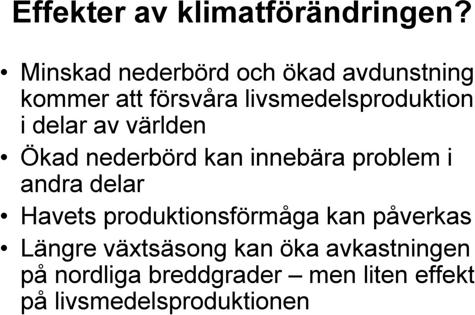 delar av världen Ökad nederbörd kan innebära problem i andra delar Havets