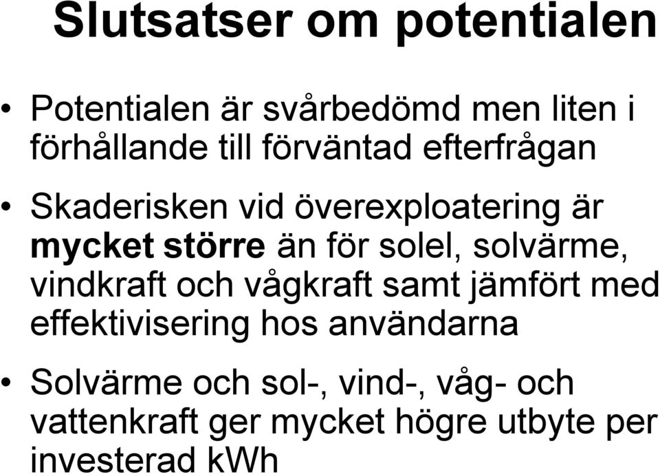 solel, solvärme, vindkraft och vågkraft samt jämfört med effektivisering hos