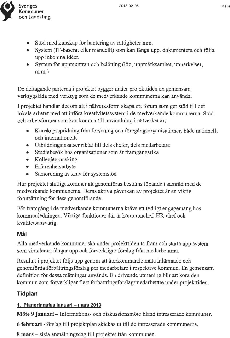 m.) De deltagande partema i projektet bygger under projekttiden en gemensam verktygslåda med verktyg som de medverkande kommunerna kan använda.