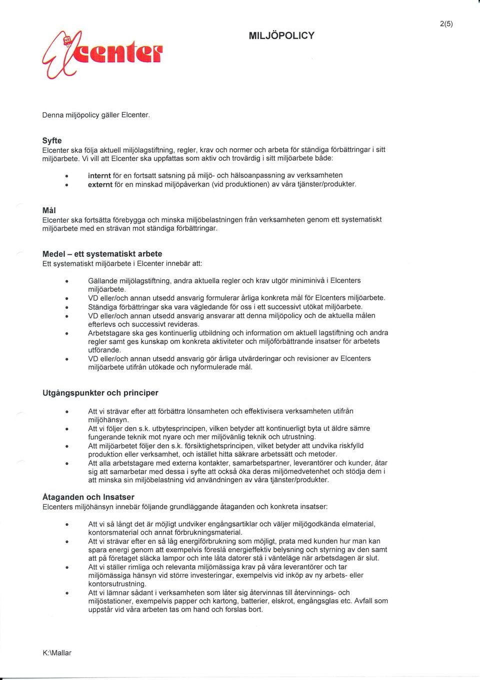 intent fö en ftsatt satsning på miljö- ch hälsanpassning av veksamheten extent fö en minskad miljöpåvekan (vid pduktinen) av våa tjänste/pdukte.