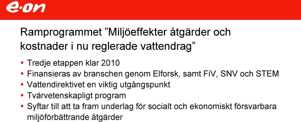 STEM Vattendirektivet en viktig utgångspunkt Tvärvetenskapligt program Syftar till