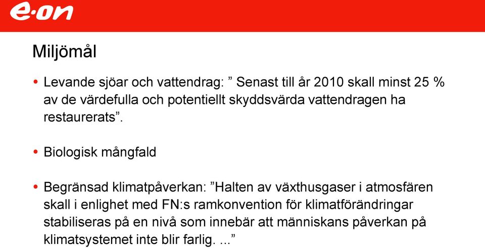 Biologisk mångfald Begränsad klimatpåverkan: Halten av växthusgaser i atmosfären skall i enlighet
