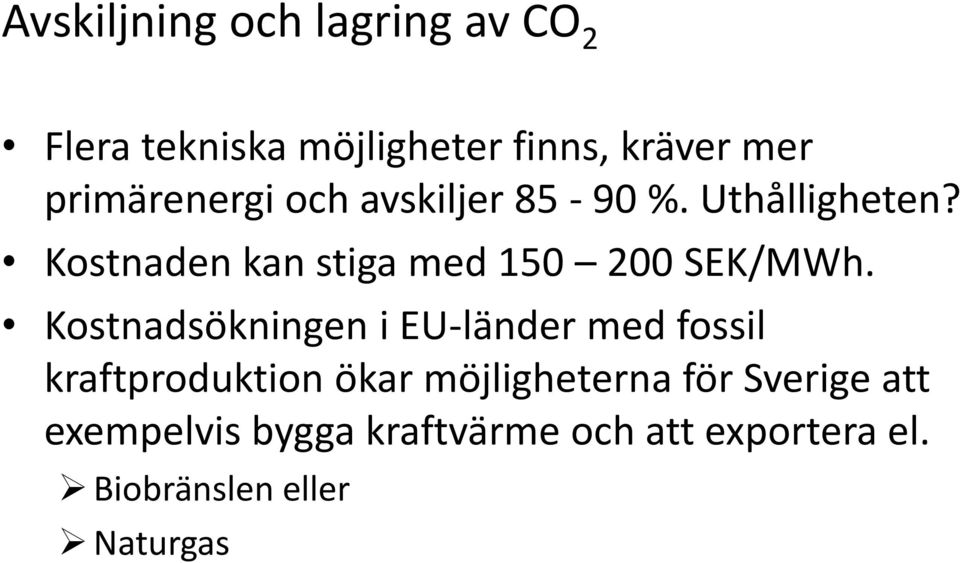 Kostnaden kan stiga med 150 200 SEK/MWh.