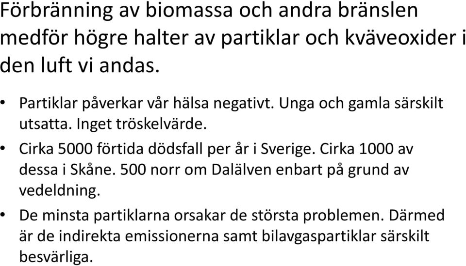 Cirka 5000 förtida dödsfall per år i Sverige. Cirka 1000 av dessa i Skåne.