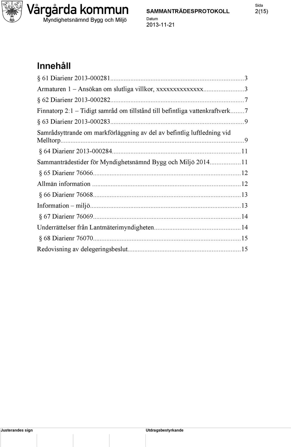 ..9 Samrådsyttrande om markförläggning av del av befintlig luftledning vid Melltorp...9 64 Diarienr 2013-000284.