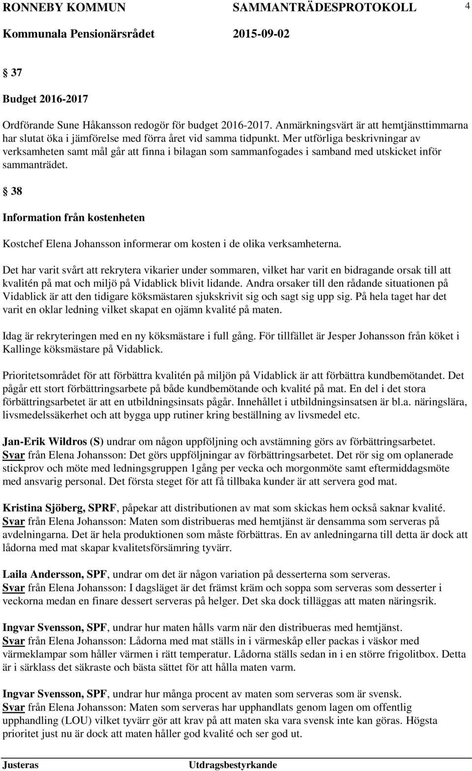 38 Information från kostenheten Kostchef Elena Johansson informerar om kosten i de olika verksamheterna.