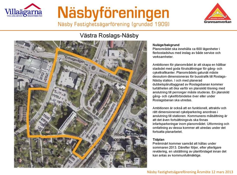 Planområdets gatunät måste dessutom dimensioneras för busstrafik till Roslags- Näsby station.