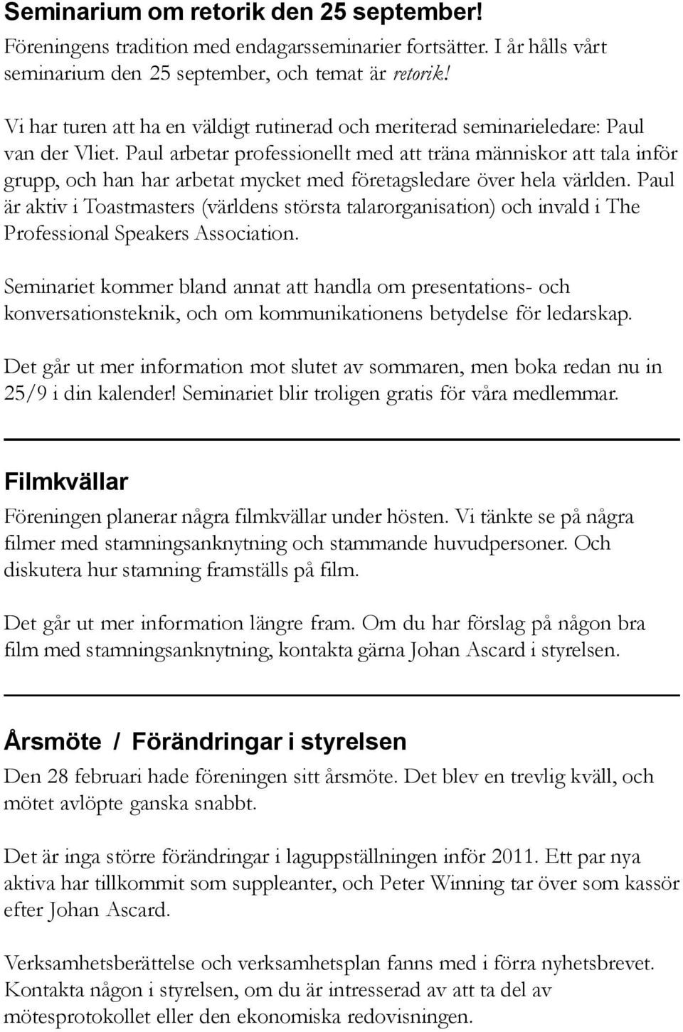 Paul arbetar professionellt med att träna människor att tala inför grupp, och han har arbetat mycket med företagsledare över hela världen.