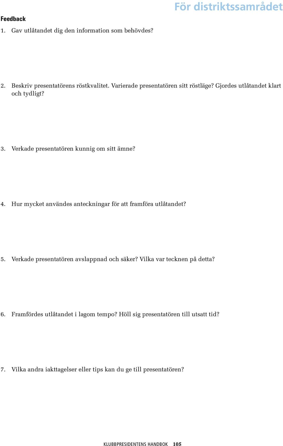 Hur mycket användes anteckningar för att framföra utlåtandet? 5. Verkade presentatören avslappnad och säker? Vilka var tecknen på detta?