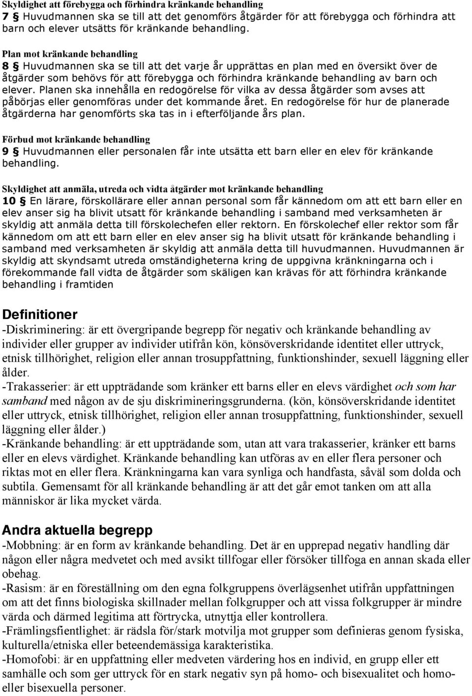 elever. Planen ska innehålla en redogörelse för vilka av dessa åtgärder som avses att påbörjas eller genomföras under det kommande året.