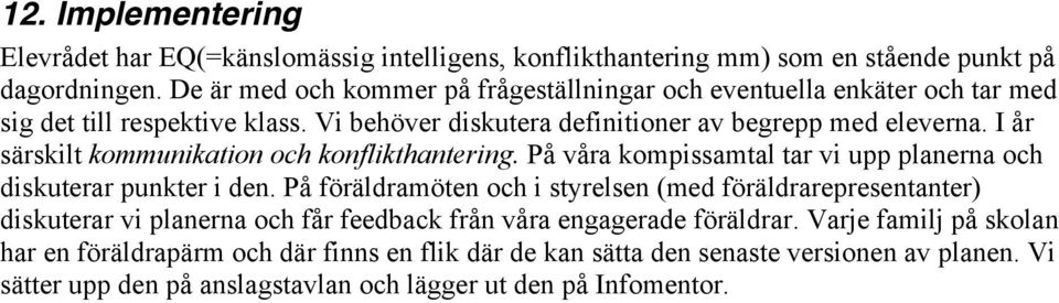 I år särskilt kommunikation och konflikthantering. På våra kompissamtal tar vi upp planerna och diskuterar punkter i den.