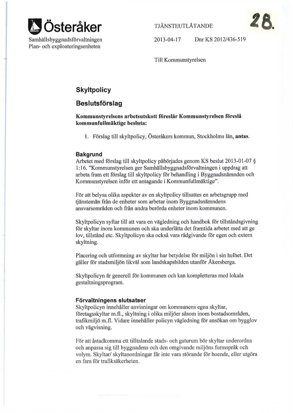 Bakgrund Arbetet med förslag till skyltpolicy påbörjades genom KS beslut 2013-01-07 1:16.