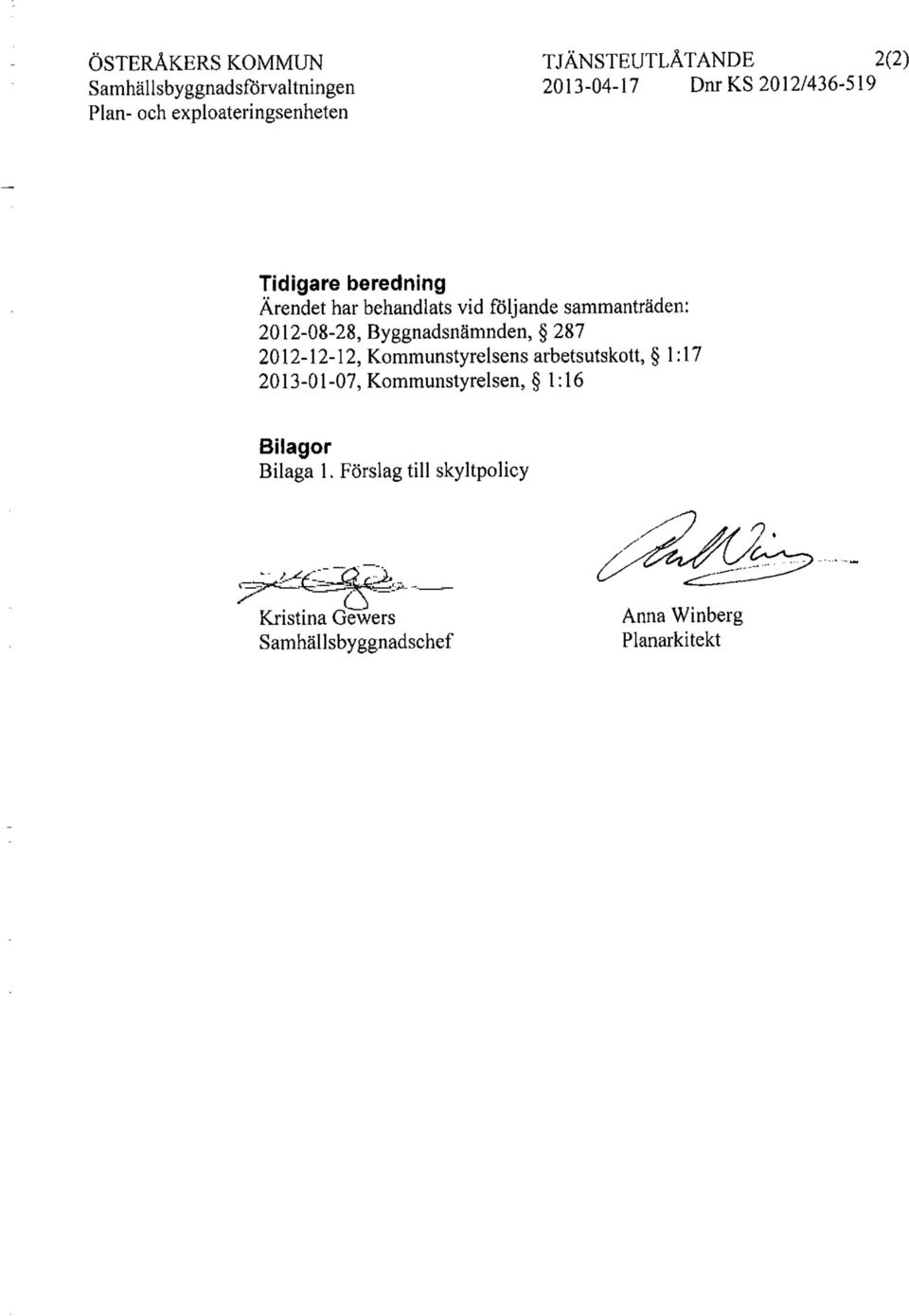 2012-08-28, Byggnadsnämnden, 287 2012-12-12, Kommunstyrelsens arbetsutskott, 1:17 2013-01-07,