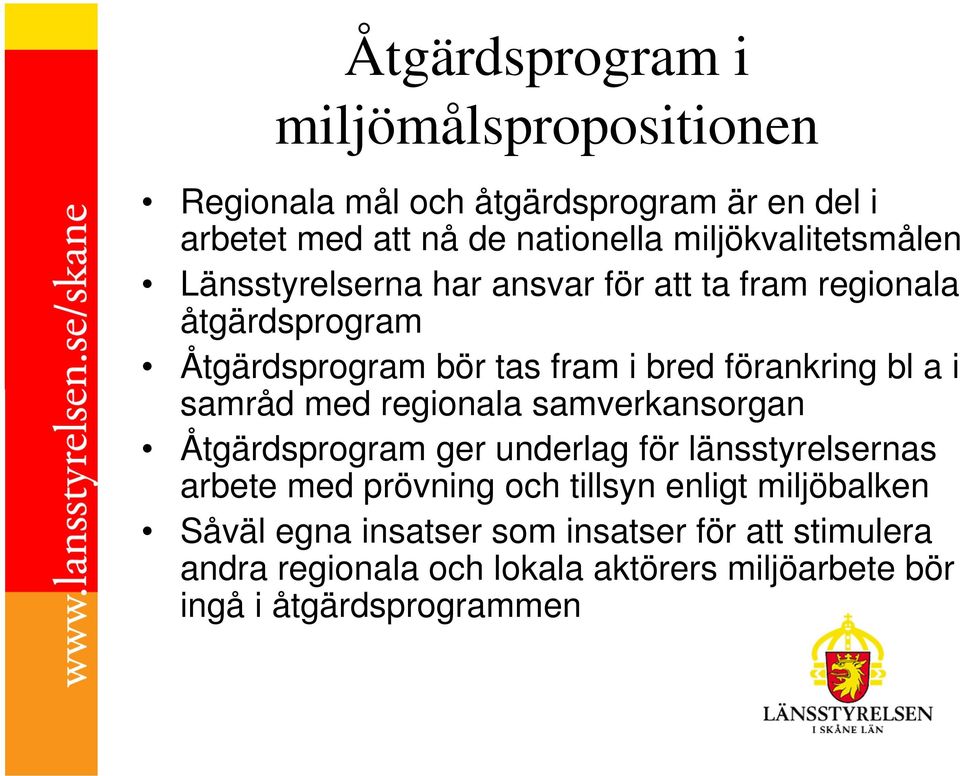 förankring bl a i samråd med regionala samverkansorgan Åtgärdsprogram ger underlag för länsstyrelsernas arbete med prövning och