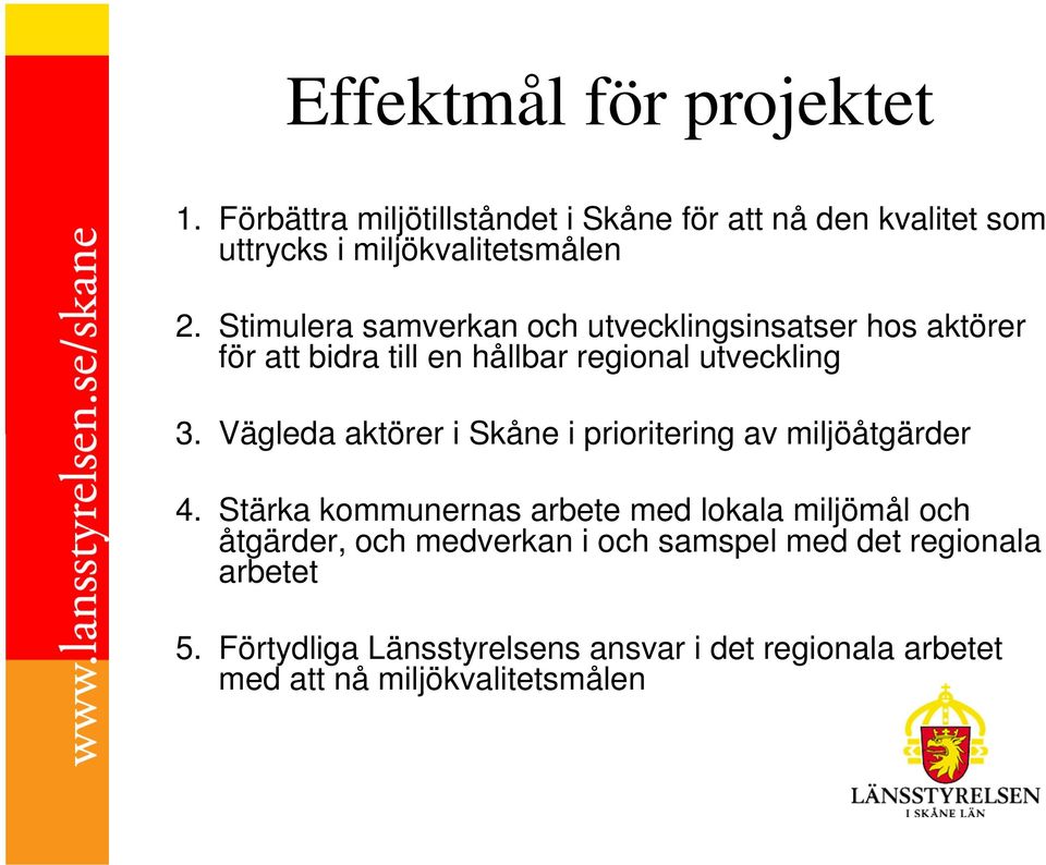 Vägleda aktörer i Skåne i prioritering av miljöåtgärder 4.