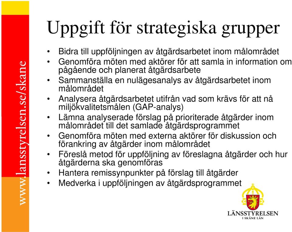 analyserade förslag på prioriterade åtgärder inom målområdet till det samlade åtgärdsprogrammet Genomföra möten med externa aktörer för diskussion och förankring av åtgärder inom