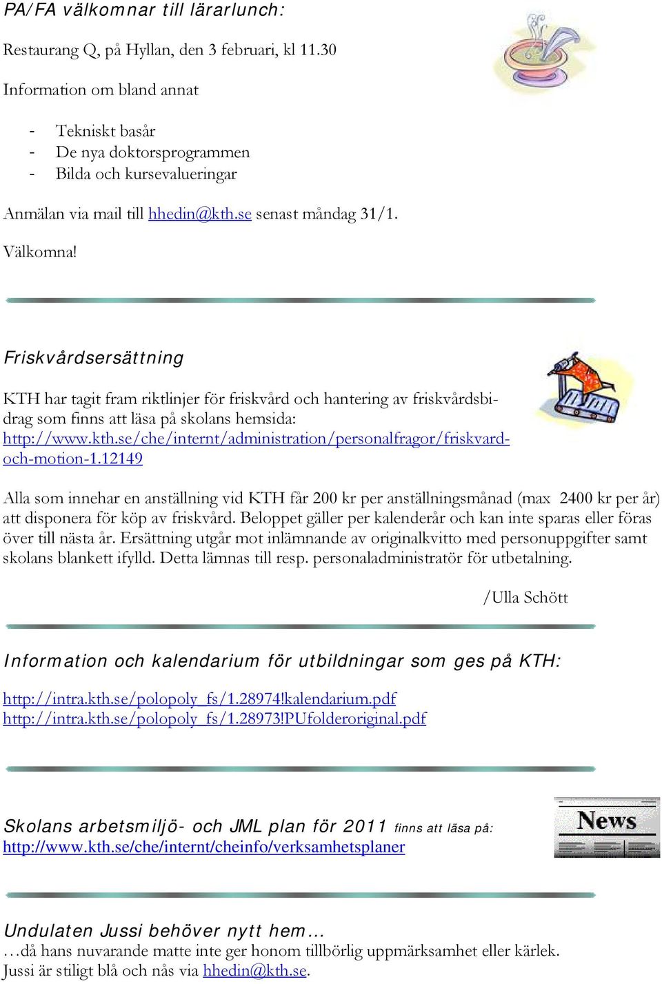 Friskvårdsersättning KTH har tagit fram riktlinjer för friskvård och hantering av friskvårdsbidrag som finns att läsa på skolans hemsida: http://www.kth.