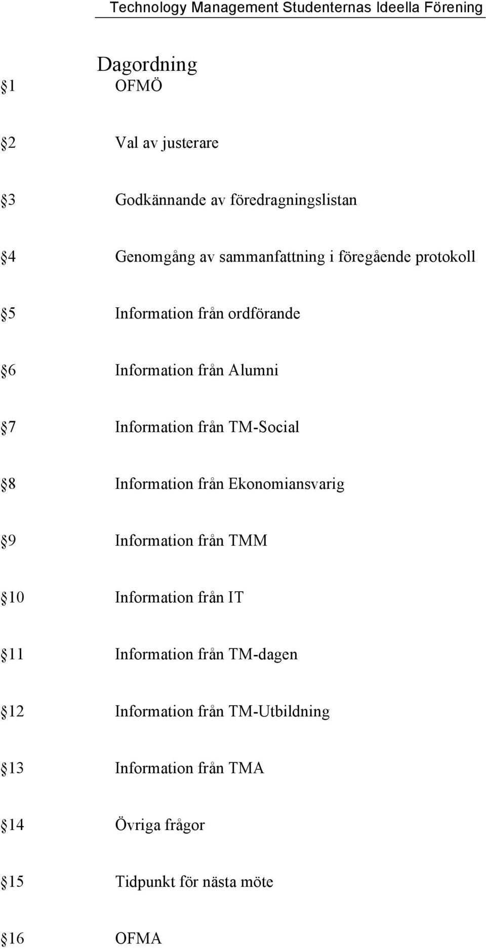 Information från Ekonomiansvarig 9 Information från TMM 10 Information från IT 11 Information från TM-dagen