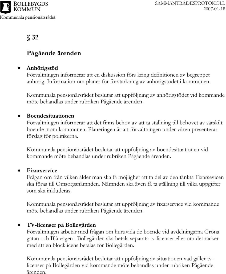 Boendesituationen Förvaltningen informerar att det finns behov av att ta ställning till behovet av särskilt boende inom kommunen.