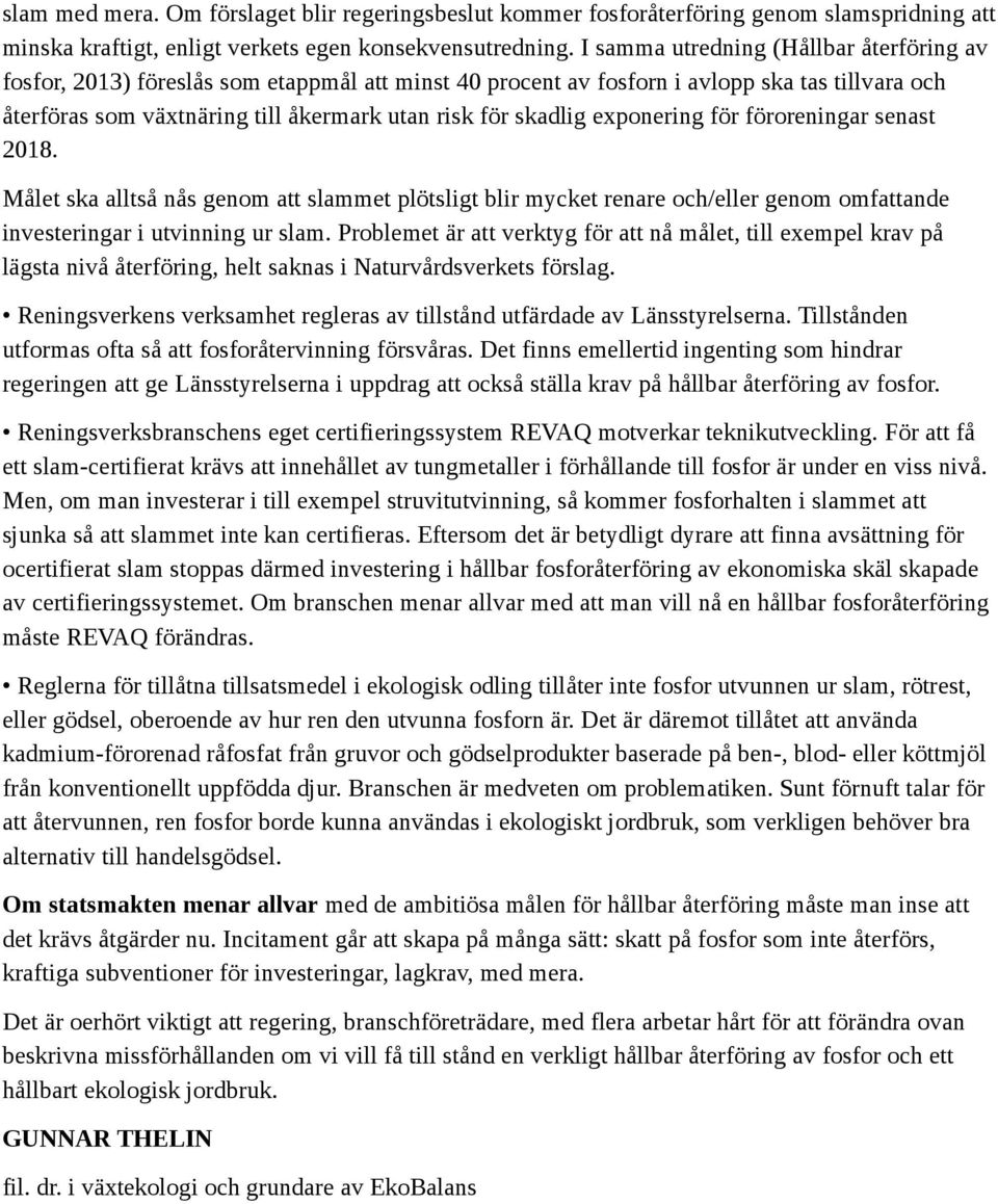 exponering för föroreningar senast 2018. Målet ska alltså nås genom att slammet plötsligt blir mycket renare och/eller genom omfattande investeringar i utvinning ur slam.