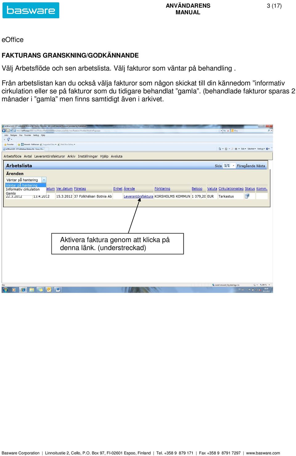 Från arbetslistan kan du också välja fakturor som någon skickat till din kännedom informativ cirkulation