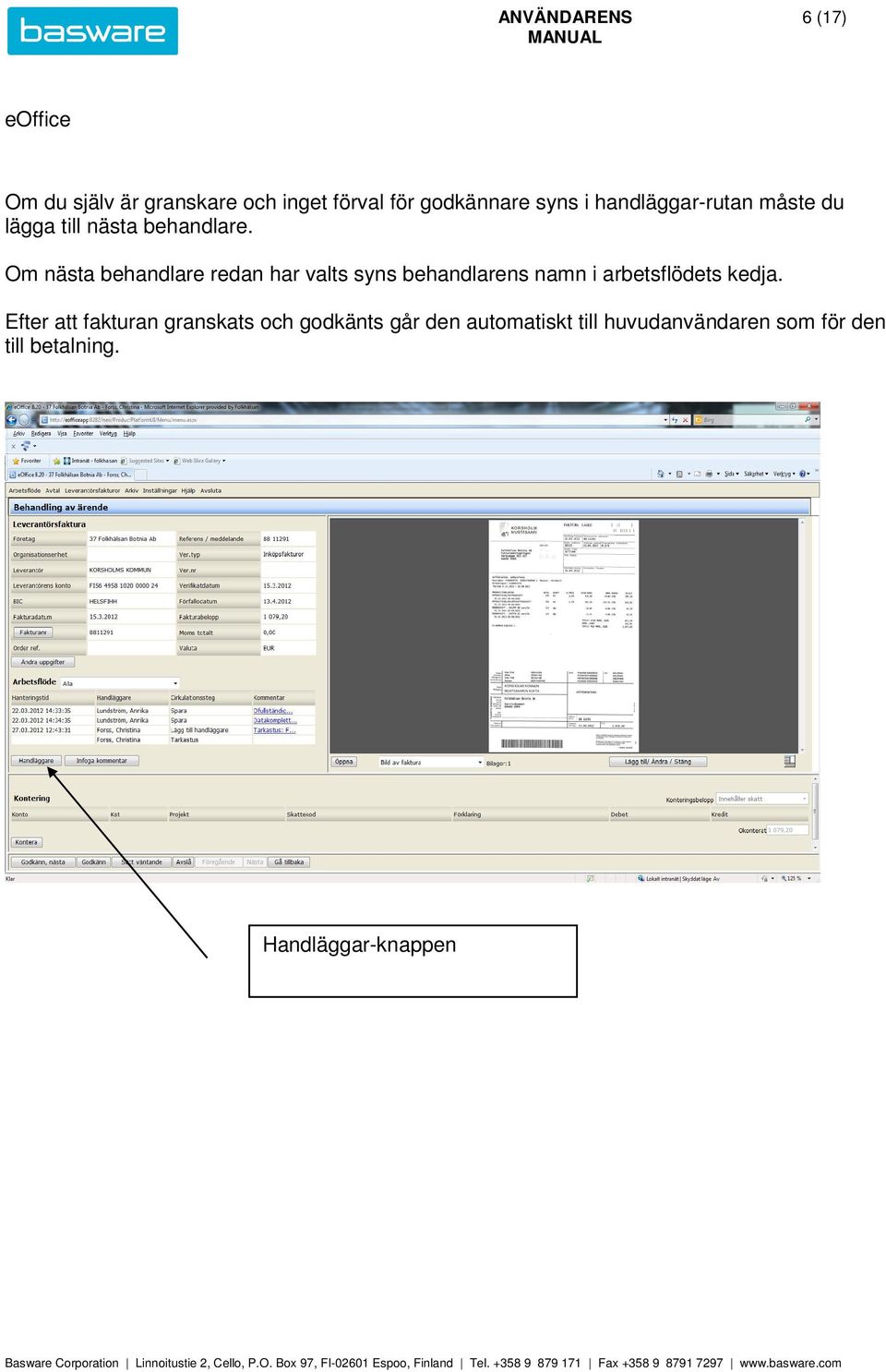 Om nästa behandlare redan har valts syns behandlarens namn i arbetsflödets kedja.