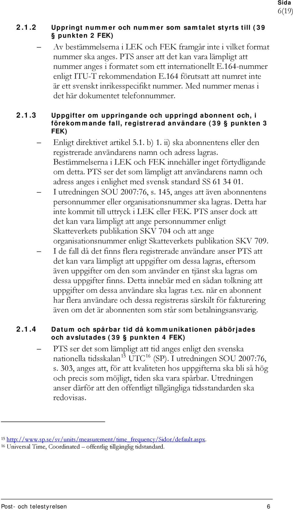 Med nummer menas i det här dokumentet telefonnummer. 2.1.