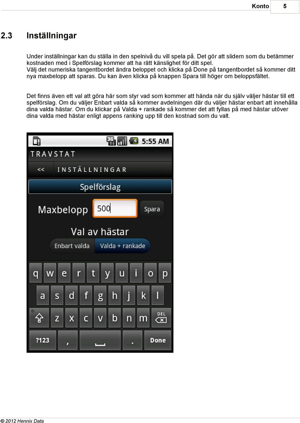 Välj det numeriska tangentbordet ändra beloppet och klicka på Done på tangentbordet så kommer ditt nya maxbelopp att sparas. Du kan även klicka på knappen Spara till höger om beloppsfältet.