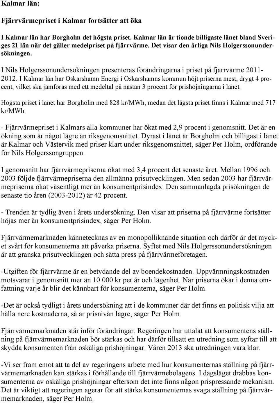 I Nils Holgerssonundersökningen presenteras förändringarna i priset på fjärrvärme 2011-2012.