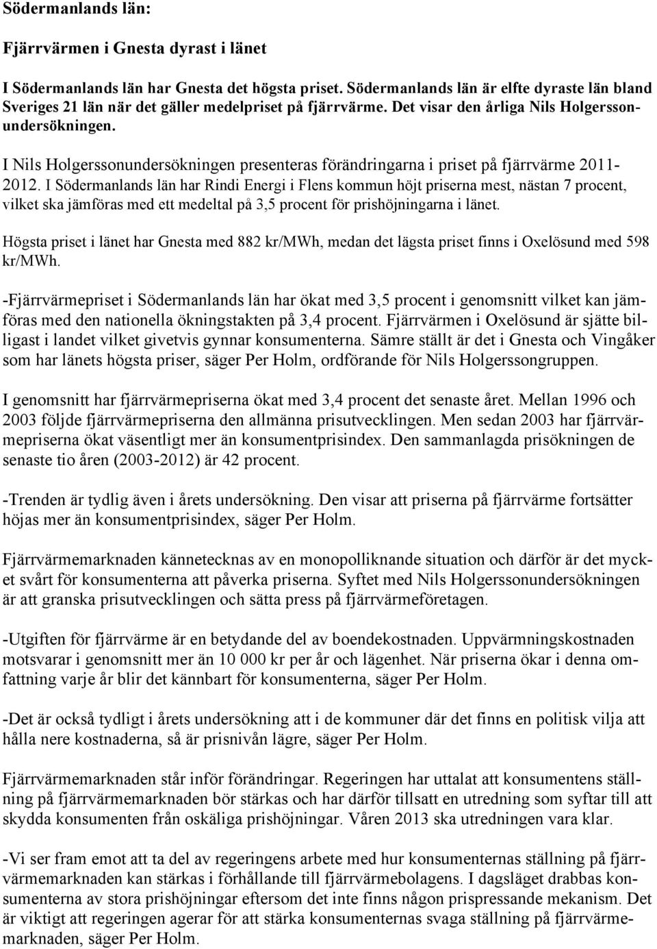 I Nils Holgerssonundersökningen presenteras förändringarna i priset på fjärrvärme 2011-2012.
