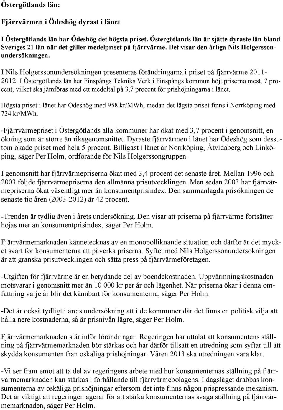 I Nils Holgerssonundersökningen presenteras förändringarna i priset på fjärrvärme 2011-2012.