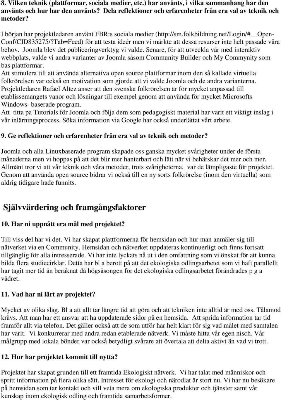 Tab=Feed) för att testa ideér men vi märkte att dessa resurser inte helt passade våra behov. Joomla blev det publiceringverktyg vi valde.