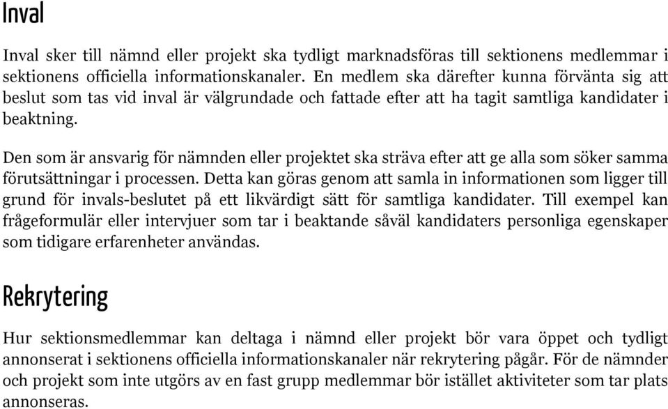 Den som är ansvarig för nämnden eller projektet ska sträva efter att ge alla som söker samma förutsättningar i processen.