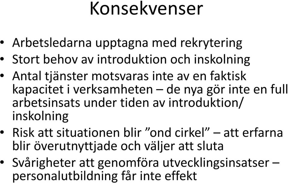 under tiden av introduktion/ inskolning Risk att situationen blir ond cirkel att erfarna blir