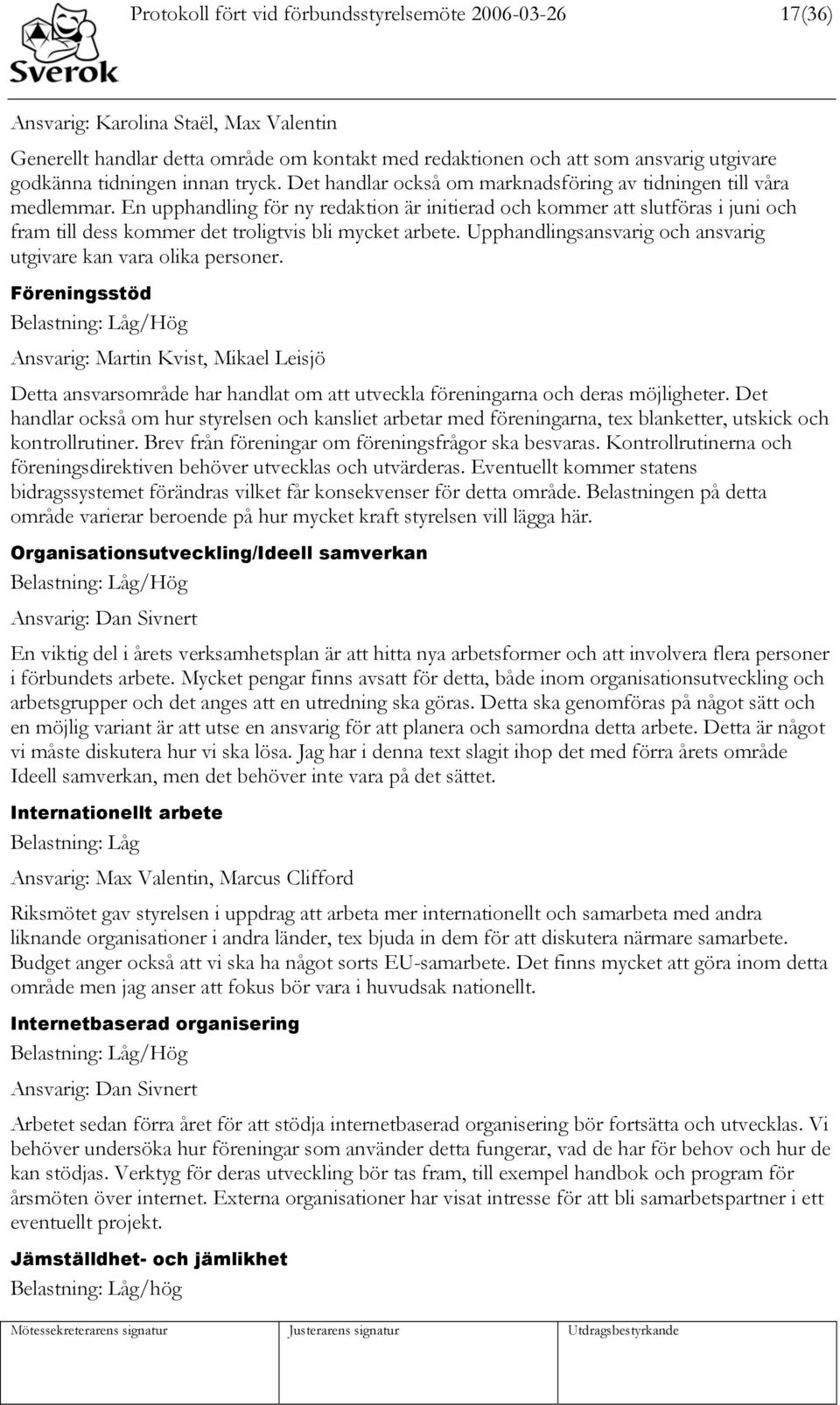 En upphandling för ny redaktion är initierad och kommer att slutföras i juni och fram till dess kommer det troligtvis bli mycket arbete.