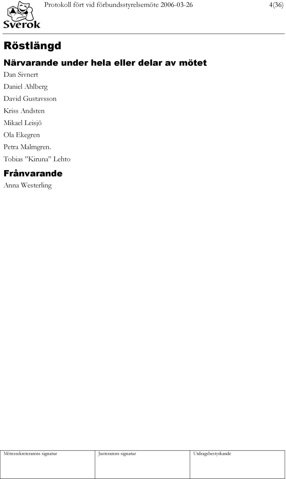 Daniel Ahlberg David Gustavsson Kriss Andsten Mikael Leisjö Ola