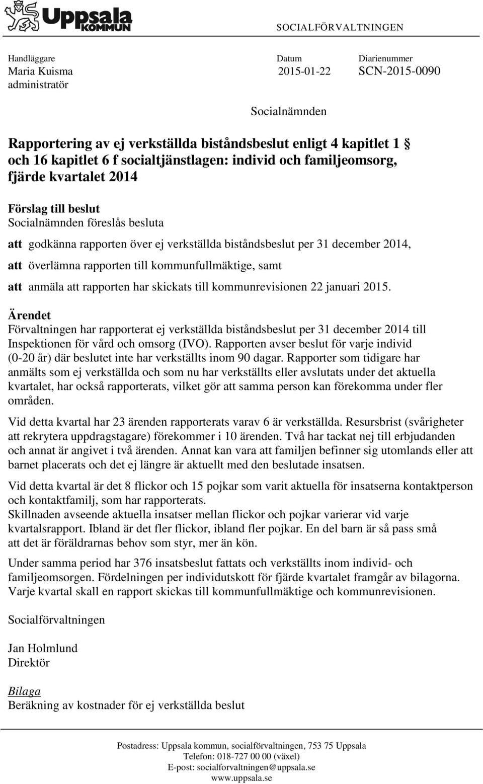 2014, att överlämna rapporten till kommunfullmäktige, samt att anmäla att rapporten har skickats till kommunrevisionen 22 januari 2015.